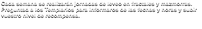 Cada semana se realizarn jornadas de leveo en fractales y mazmorras.  Preguntad a los Templarios para informaros de las fechas y horas y subir vuestro nivel de recompensa.