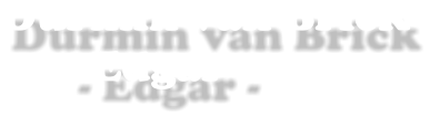 Durmin van Brick       - Edgar -
